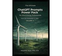 The Ultimate ChatGPT Prompts Power Pack: For Wind Energy Professionals: From Site Assessment to O&M - 200 Expertly Constructed Prompts