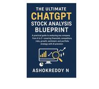 The Ultimate ChatGPT Stock Analysis Blueprint: A practical guide to analyzing any company from A to Z-covering financials,competitors,risks,growth,sentiment,and portfolio strategy with AI precision.