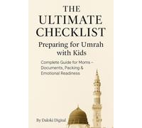 The Ultimate Checklist: Preparing for Umrah with Kids: Complete Guide for Moms - Documents, Packing & Emotional Readiness