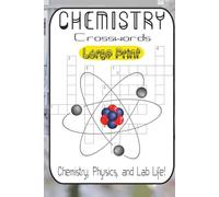 The Ultimate Chemistry Crossword Puzzle Challenge: 60 Mind-Bending Science Crosswords for Brainiacs, Nerds, and Curious Minds: From Easy to Brutally ... of Chemistry, Physics, and Lab Life!