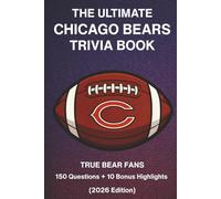 The Ultimate Chicago Bears Trivia Book: 150 Questions + 10 Bonus Highlights for True Bears Fans (2026 Edition): A Fun Unofficial Quiz Book for Chicago ... Iconic Games, Legends, and Historic Moments
