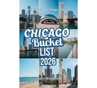 The Ultimate Chicago Bucket List: 100 Unforgettable Things to Do, See, Eat & Experience