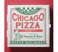 The Ultimate Chicago Pizza Guide: A History of Squares & Slices in the Windy City