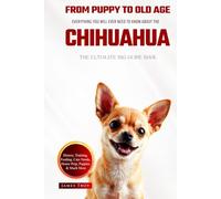 The Ultimate Chihuahua Big Guide: Everything You Will Ever Need To Know About The Chihuahua Book