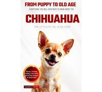 The Ultimate Chihuahua Big Guide: Everything You Will Ever Need To Know About The Chihuahua Book