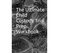 The Ultimate Child Custody Trial Prep Workbook: Document everything in one place to prepare for a custody battle