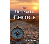 Dr Tony Zeiss The Ultimate Choice: Determines Our Destiny (Tascabile)
