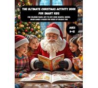 The Ultimate Christmas Activity Book for Smart Kids Ages 8-12: Fun Coloring Pages, Dot-to-Dot, Word Search, Sudoku, Brain Games & Mazes for Hours of ... Activities and Fun Puzzles for Curious Kids