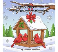 The Ultimate Christmas Adventures Coloring Book: 50 Festive Pages for Kids Ages 7-11