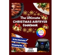 The Ultimate Christmas Air fryer cookbook: Flavor-Packed Holiday Recipes You Can Fry, Bake, Roast, or Grill-Simple Steps for Stress-Free Cooking