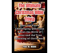 The Ultimate Christmas Bible Trivia: Over 500 Fun & Faith-Filled Questions About the Birth of Jesus, the Prophecies, and the True Meaning of Christmas