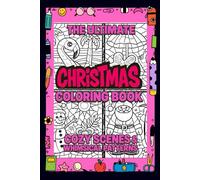 The Ultimate Christmas Coloring Book: Cozy Scenes & Whimsical Patterns: MORE THAN 200 Hand-Drawn Holiday Designs for Relaxation, Joy, and Creative Cheer - For Kids, Teens & Adults