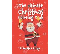 The Ultimate Christmas Colouring Book: 100+ colouring pages, dot-to-dots and bonus activities for a fun-filled Christmas