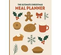 The Ultimate Christmas Meal Planner: Organize Holiday Menus, Shopping Lists, and Cooking Schedules with Ease!