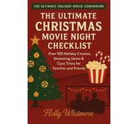 The Ultimate Christmas Movie Night Checklist 2026: Over 100 Holiday Classics, Streaming Gems & Cozy Trivia for Families and Friends