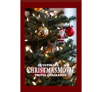 The Ultimate Christmas Movie Trivia Challenge: 200-Question Holiday Movie Trivia Challenge for Adults, Families & Festive Game Nights