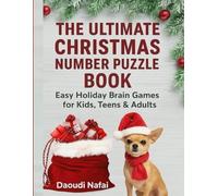 The Ultimate Christmas Number Puzzle Book: Easy Holiday Brain Games for Kids, Teens & Adults: Easy Holiday Brain Games for Kids, Teens & Adults