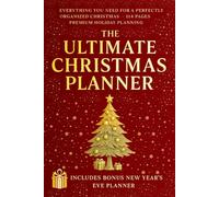 The Ultimate Christmas Planner: Complete Holiday Organizer - Gift Lists, Meals, Budget & Schedule. Includes Bonus New Year’s Eve Preparation Section
