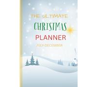 The Ultimate Christmas Planner: July-December