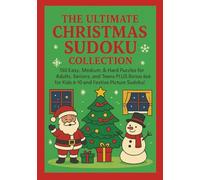 The Ultimate Christmas Sudoku Collection: 130 Easy, Medium, & Hard Puzzles for Adults, Seniors, and Teens PLUS 6x6 for kids 6-10 and Festive Picture Sudoku!
