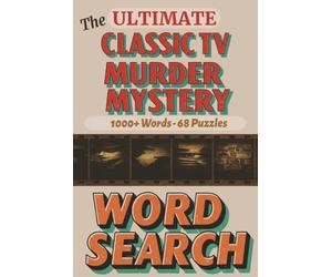 The Ultimate Classic TV Murder Mystery Word Search: Take a Walk Down Memory Lane with Nostalgic Puzzles Inspired by the Golden Age of Retro Television Crime Thrillers, Detectives, and Private Eye's.