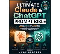 The Ultimate Claude & ChatGPT Prompt Bible: Master ChatGPT and Claude with 500+ Ready-to-Use, Professionally Engineered Prompts for Business, Content, and Productivity