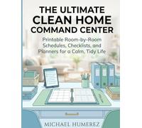 The Ultimate Clean Home Command Center: Printable Room-by-Room Schedules, Checklists, and Planners for a Calm, Tidy Life