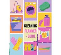 The Ultimate Cleaning Planner and Guide.: Simple Daily and Weekly Routines, Monthly Deep Cleaning Plans, and Family Chore Charts for an Organized Home