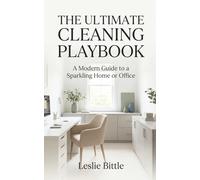 THE ULTIMATE CLEANING PLAYBOOK: A Modern Guide to a Sparkling Home or Office