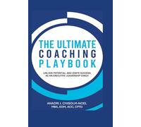 THE ULTIMATE COACHING PLAYBOOK: Unlock Potential and Ignite Success as an Executive Leadership Coach