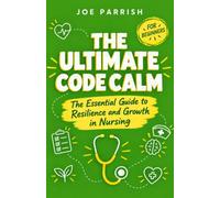 The Ultimate Code Calm For Beginners: The Essential Guide to Resilience and Growth in Nursing