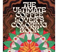 The Ultimate Coffee Lover’s Coloring Book: Bold and Clean Vector Illustrations of Gourmet Cafe Scenes, Cozy Morning Vibes, and Intricate Coffee Patterns for Stress Relief and Mindful Relaxation
