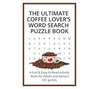 The Ultimate Coffee Lover’s Word Search Puzzle Book: Over 50 Relaxing Word Search Puzzles in an Easy-to-Read 6 x 9 Inch Format | Ideal Gift for Coffee ... Seniors & Anyone Who Loves Brain Games