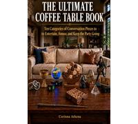 The Ultimate Coffee Table Book: Ten Categories of Conversation Pieces to Entertain, Amuse, and Keep the Party Going