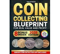 The Ultimate Coin Collecting Blueprint for Real Value and Profit: Spot Hidden Gems in Your Change and Auctions With Real Tips, Year-by-Year Lists and Easy Steps to Spot and Profit From Mint Mistakes