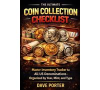 The Ultimate Coin Collection Checklist: Master Inventory Tracker for All US Denominations - Organized by Year, Mint, and Type