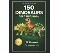 The Ultimate Collection: 150 Dinosaurs Coloring Book - Volume 3 for Kids Ages 4-8