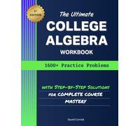 The Ultimate College Algebra Workbook: 1600+ Practice Problems with Step-by-Step Solutions for Complete Course Mastery
