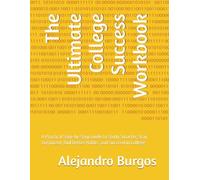 The Ultimate College Success Workbook: A Practical Step-by-Step Guide to Study Smarter, Stay Organized, Buil Better Habits, and Succeed in College