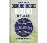 The Ultimate Colorado rockies Baseball Trivia Guide: A Complete Baseball Quiz Book Packed with Surprising Stats and Stories