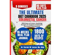 The Ultimate Colorectal Cancer Cookbook 2025: 1800 Days of Colon-Soothing Recipes to Support Treatment, Recovery, and Beyond