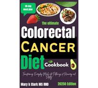 The Ultimate Colorectal Cancer Diet Cookbook: Transforming Everyday Meals into Pathways of Recovery and Vitality