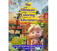 The Ultimate Coloring Adventure: A Fun and Inspiring Coloring Book for Creative Kids