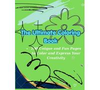 The Ultimate Coloring Book: 100 Unique and Fun Pages to Color and Express Your Creativity