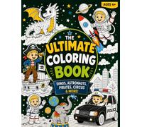 The Ultimate Coloring Book: Dinos, Astronauts, Pirates, Circus & More!