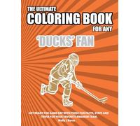 The Ultimate Coloring Book for any Ducks Fan.: Get ready for game day with these fun facts, stats and trivia for your favorite Anaheim team.