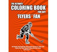 The Ultimate Coloring Book for any Flyers Fan.: Get ready for game day with these fun facts, stats and trivia for your favorite Philadelphia team.