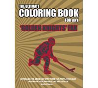 The Ultimate Coloring Book for any Golden Knights Fan.: Get ready for game day with these fun facts, stats and trivia for your favorite Las Vegas team.