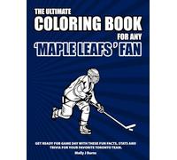 The Ultimate Coloring Book for any Maple Leafs Fan.: Get ready for game day with these fun facts, stats and trivia for your favorite Toronto team.