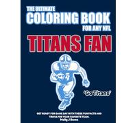 The Ultimate Coloring Book for any NFL Titans Fan.: Get ready for game day with these fun facts and trivia for your favorite team.